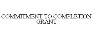 commitment to completion grant
