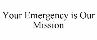 your emergency is our mission