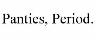 panties, period.