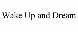 wake up and dream