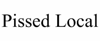pissed local