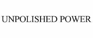 unpolished power