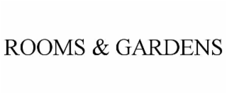 rooms & gardens