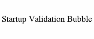 startup validation bubble