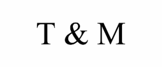 t & m