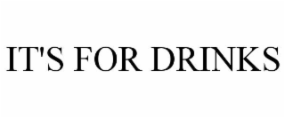 it's for drinks