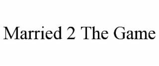 married 2 the game