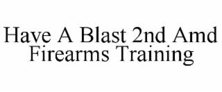 have a blast 2nd amd firearms training