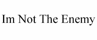 im not the enemy