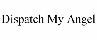 dispatch my angel
