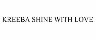 kreeba shine with love