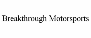 breakthrough motorsports