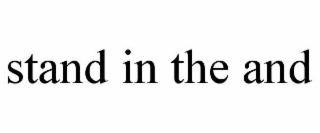 stand in the and