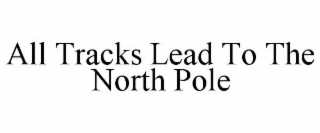 all tracks lead to the north pole