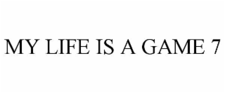 my life is a game 7