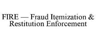 fire — fraud itemization & restitution enforcement