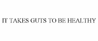 it takes guts to be healthy