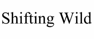 shifting wild
