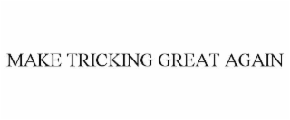 make tricking great again