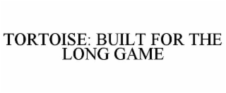 tortoise: built for the long game