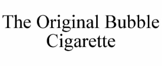 the original bubble cigarette