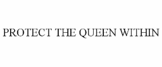 protect the queen within
