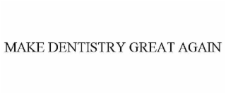 make dentistry great again