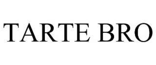tarte bro