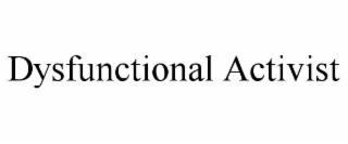 dysfunctional activist