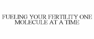 fueling your fertility one molecule at a time
