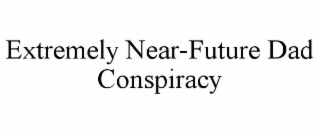 extremely near-future dad conspiracy