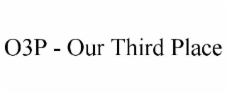 o3p - our third place