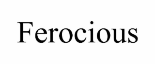 ferocious
