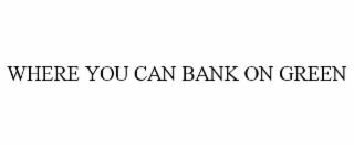 where you can bank on green
