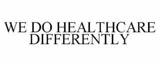 we do healthcare differently