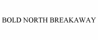 bold north breakaway