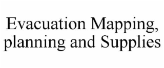 evacuation mapping, planning and supplies