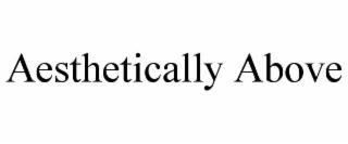 aesthetically above