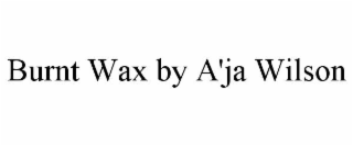 burnt wax by a'ja wilson