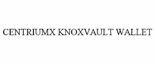 centriumx knoxvault wallet
