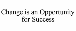 change is an opportunity for success