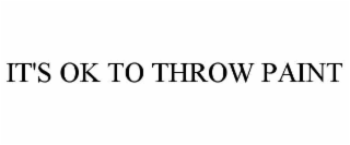 it's ok to throw paint