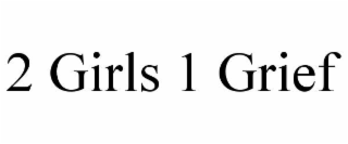 2 girls 1 grief
