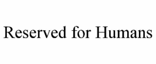 reserved for humans