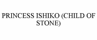 princess ishiko (child of stone)