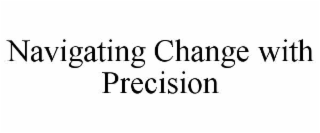 navigating change with precision
