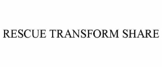 rescue transform share