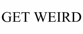 get weird