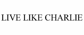 live like charlie
