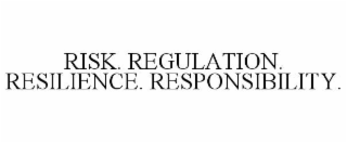 risk. regulation. resilience. responsibility.